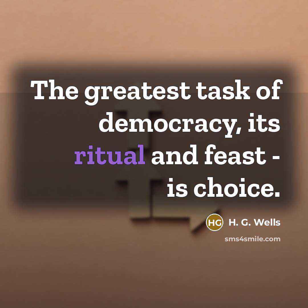 “The greatest task of democracy, its ritual and feast -…” quote by H. G. Wells