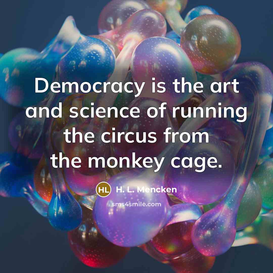 “Democracy is the art and science of running the circus…” quote by H. L. Mencken