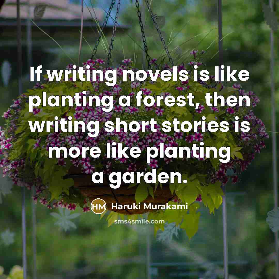 “If writing novels is like planting a forest, then writing…” quote by Haruki Murakami