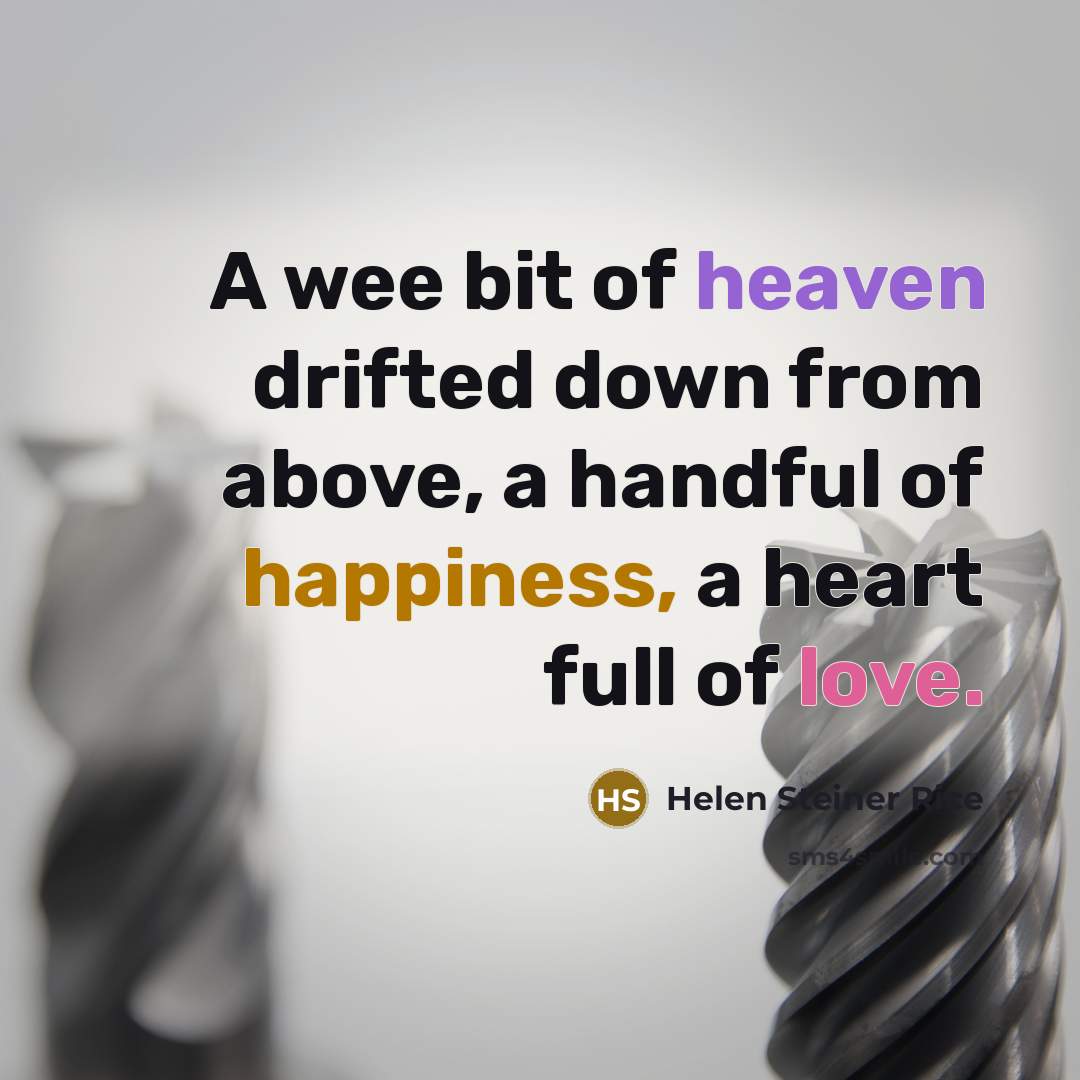“A wee bit of heaven drifted down from above, a…” quote by Helen Steiner Rice