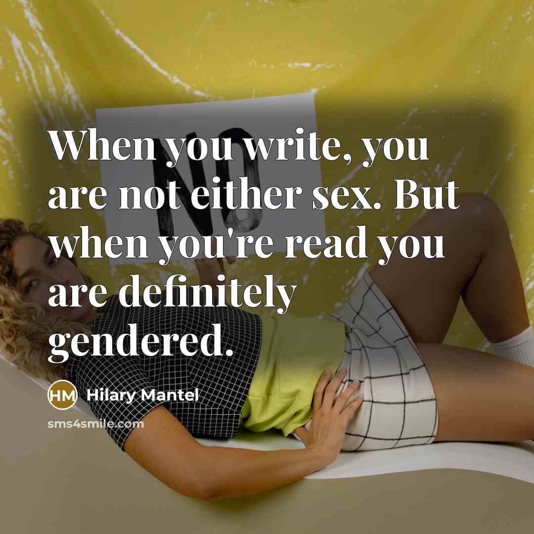 “When you write, you are not either sex. But when…” quote by Hilary Mantel