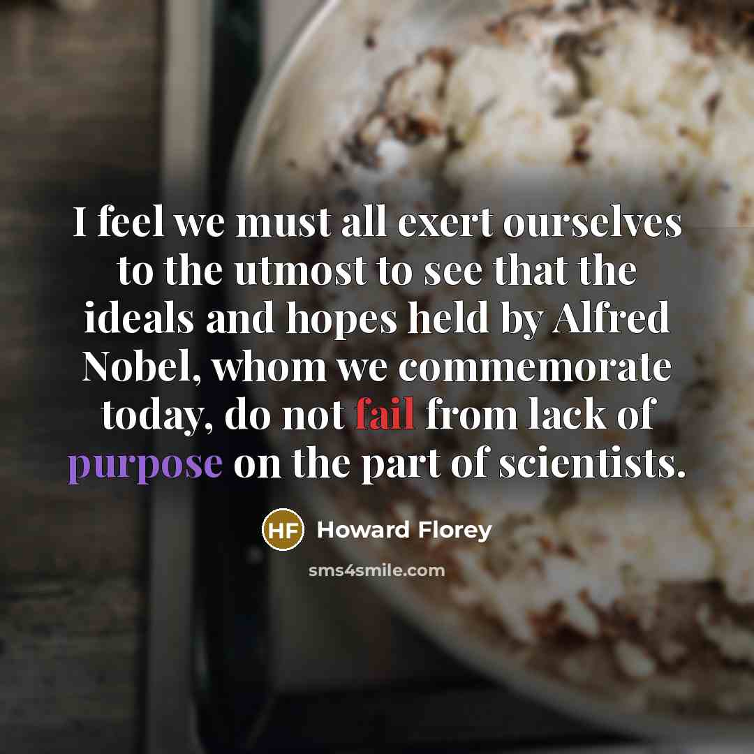 “I feel we must all exert ourselves to the utmost…” quote by Howard Florey