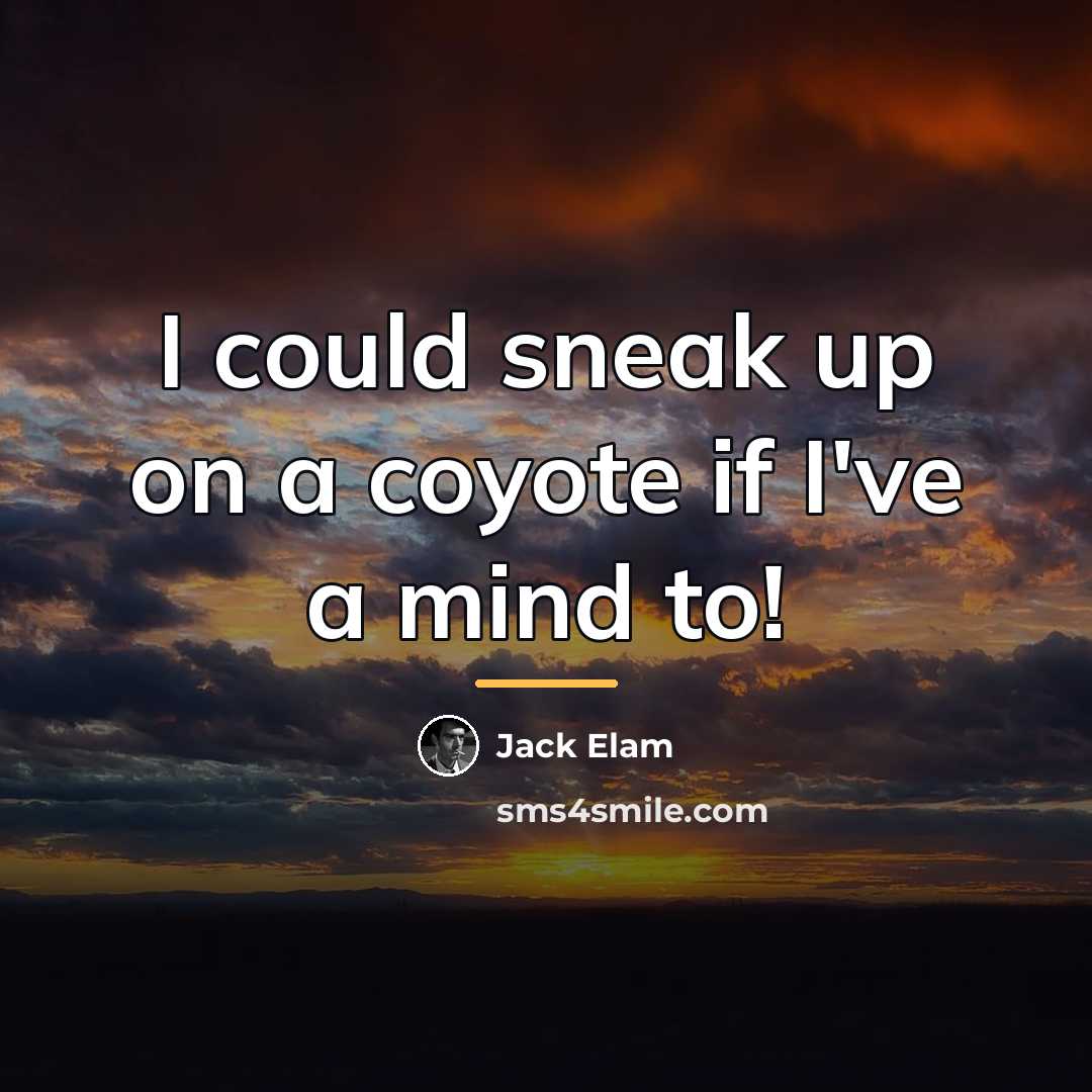 “I could sneak up on a coyote if I've a…” quote by Jack Elam