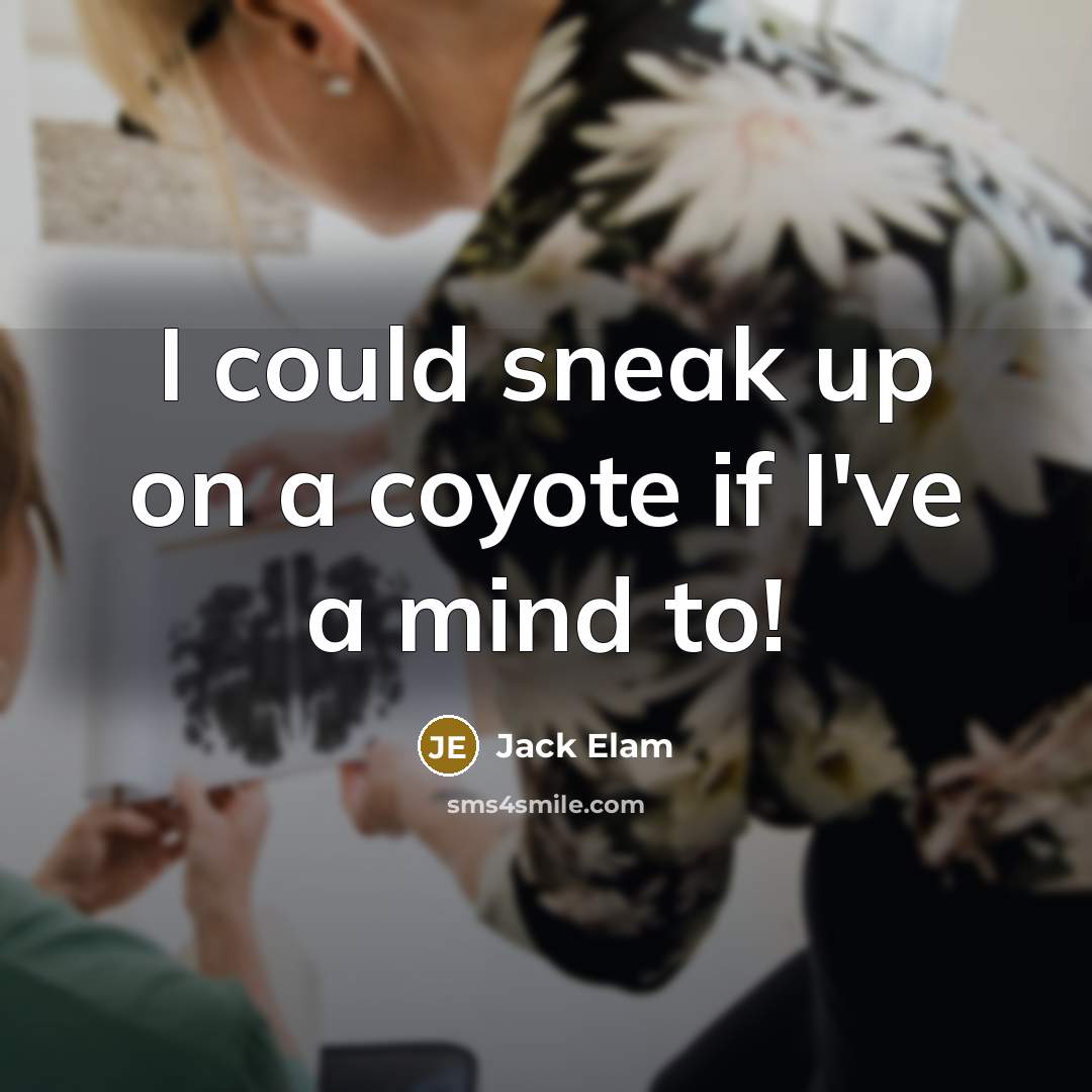 “I could sneak up on a coyote if I've a mind to!” quote by Jack Elam