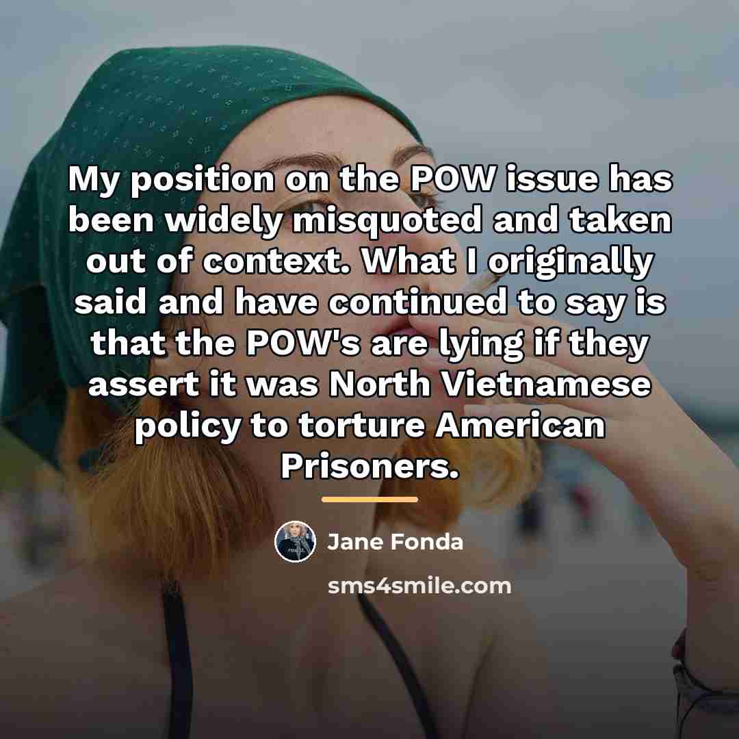 “My position on the POW issue has been widely misquoted…” quote by Jane Fonda