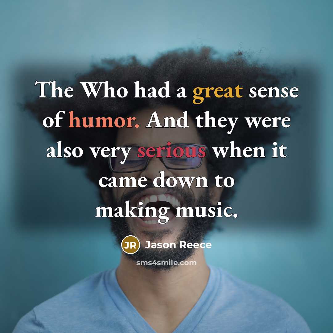 “The Who had a great sense of humor. And they…” quote by Jason Reece