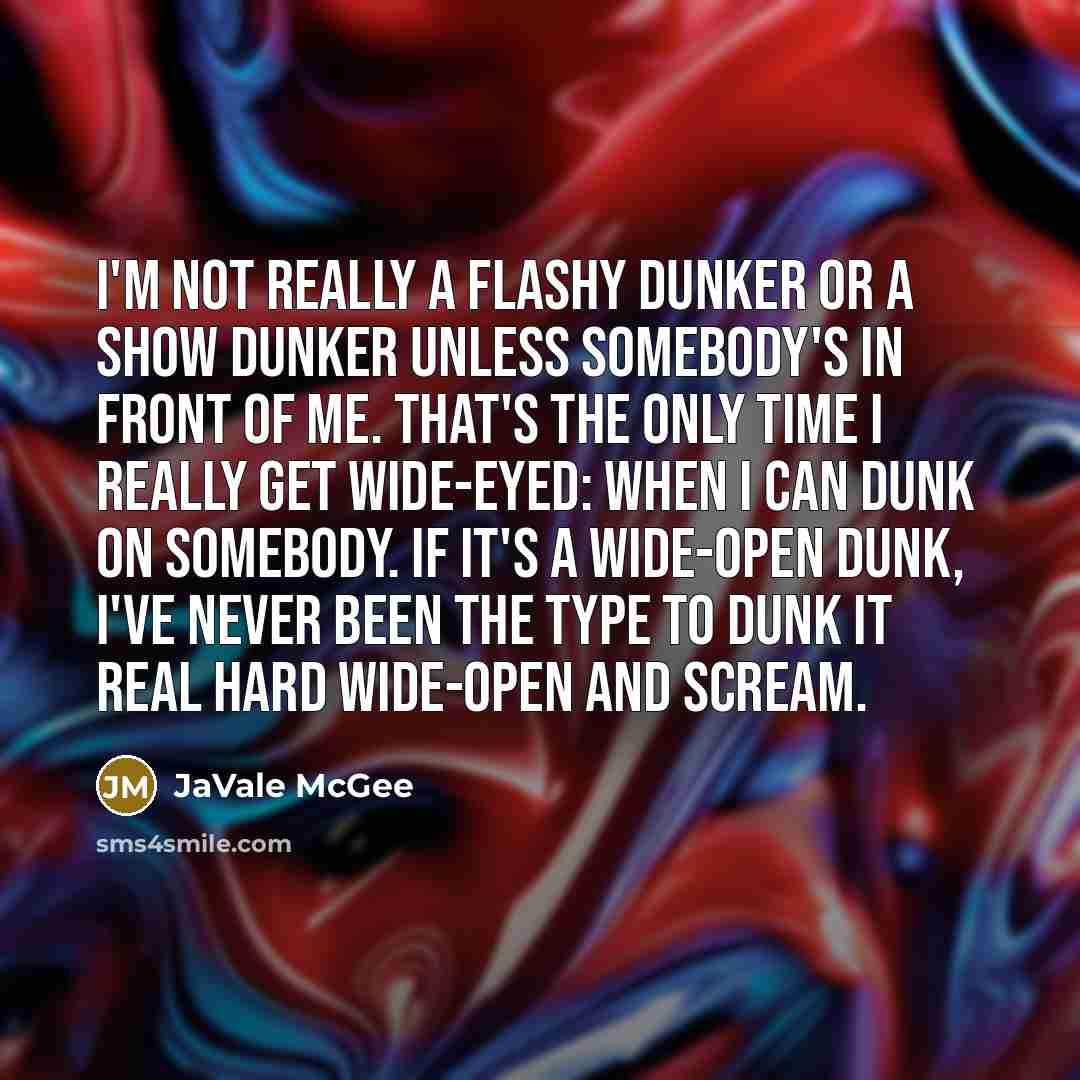 “I'm not really a flashy dunker or a show dunker…” quote by JaVale McGee