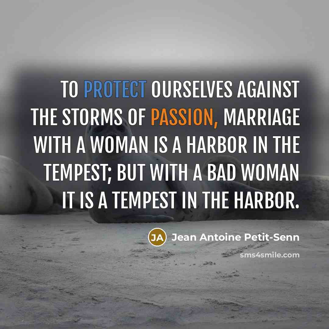 “To protect ourselves against the storms of passion, marriage with…” quote by Jean Antoine Petit-Senn