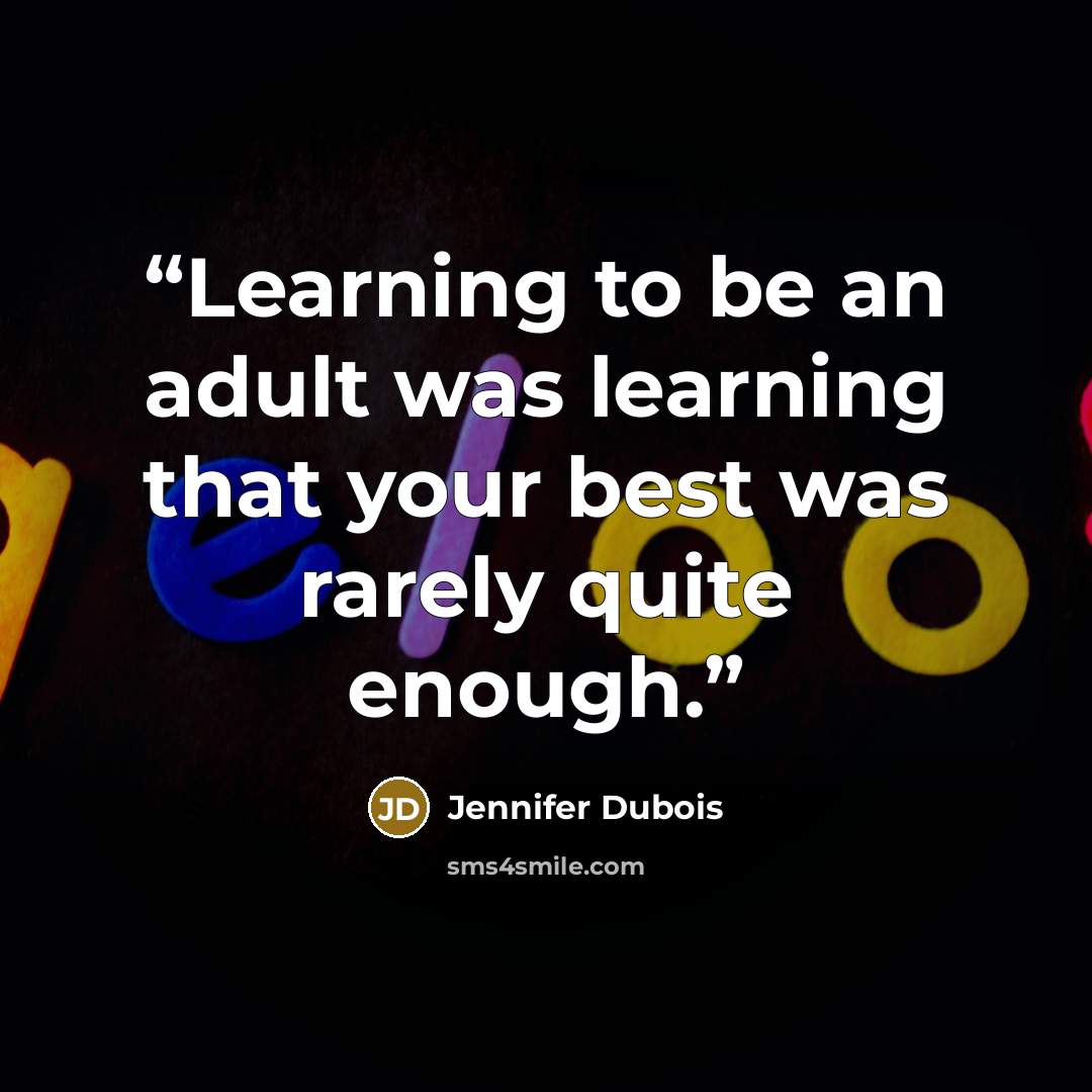 “Learning to be an adult was learning that your best was rarely quite enough.” quote by Jennifer duBois