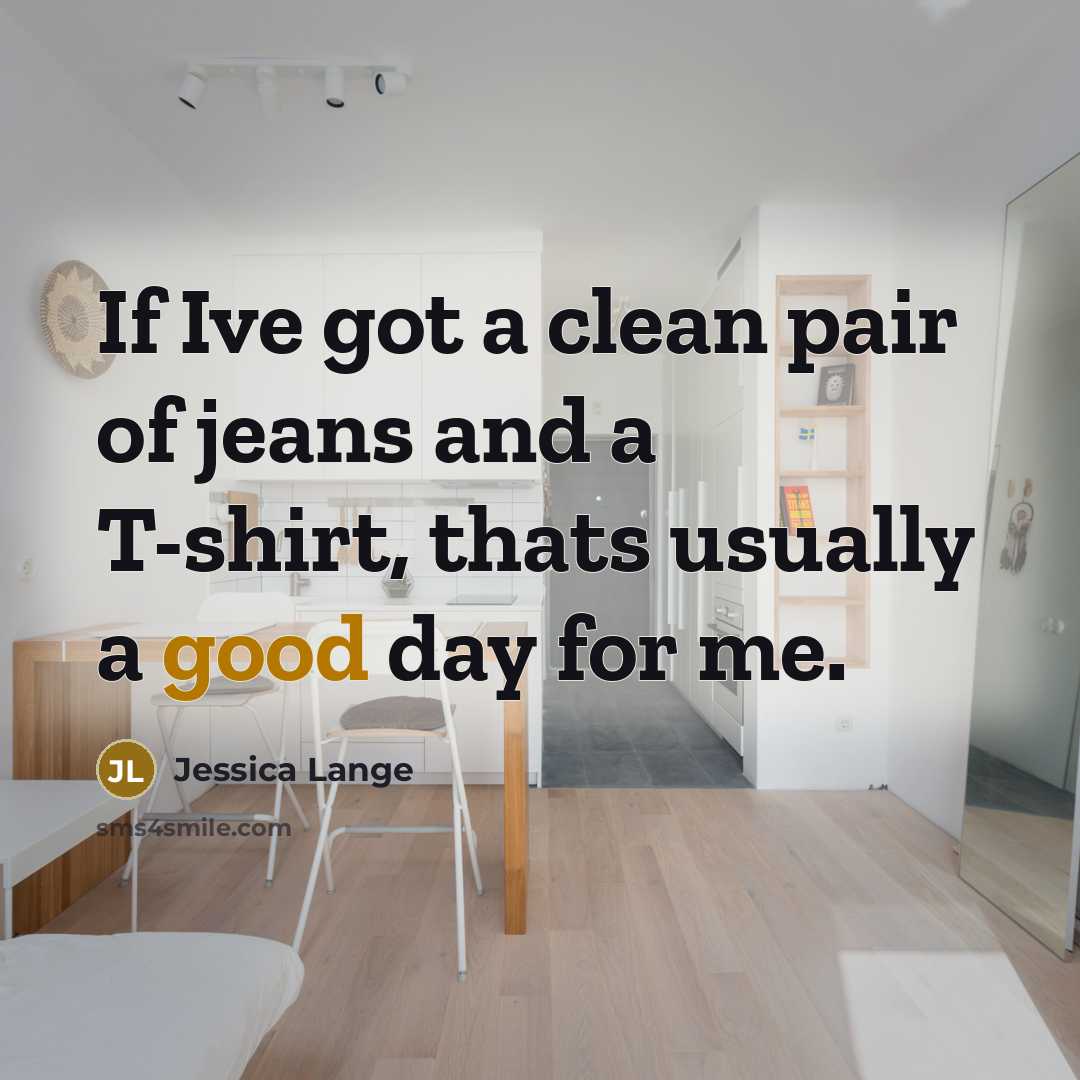 “If Ive got a clean pair of jeans and a…” quote by Jessica Lange