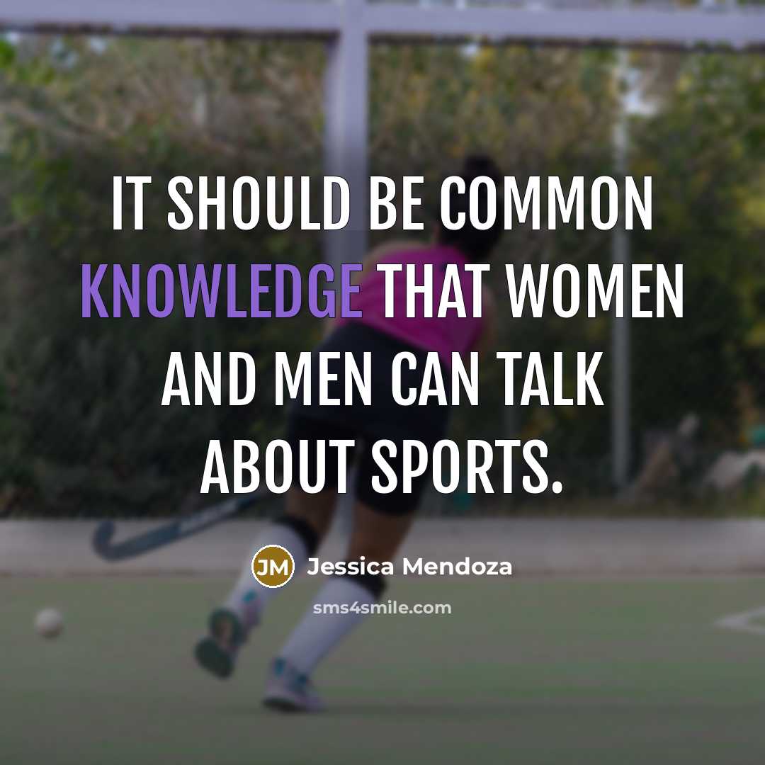 “It should be common knowledge that women and men can talk about sports.” quote by Jessica Mendoza