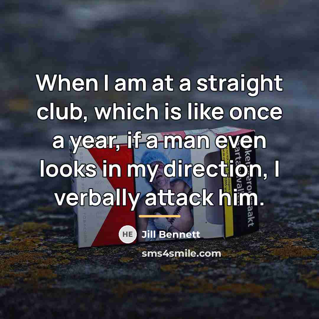 “When I am at a straight club, which is like…” quote by Jill Bennett