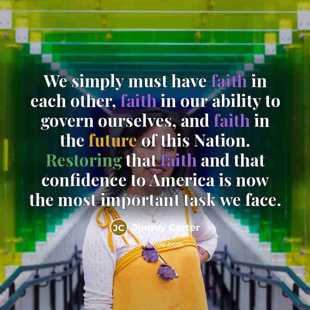 “We simply must have faith in each other, faith in…” quote by Jimmy Carter