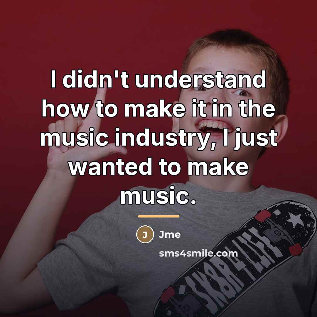 “I didn't understand how to make it in the music…” quote by Jme