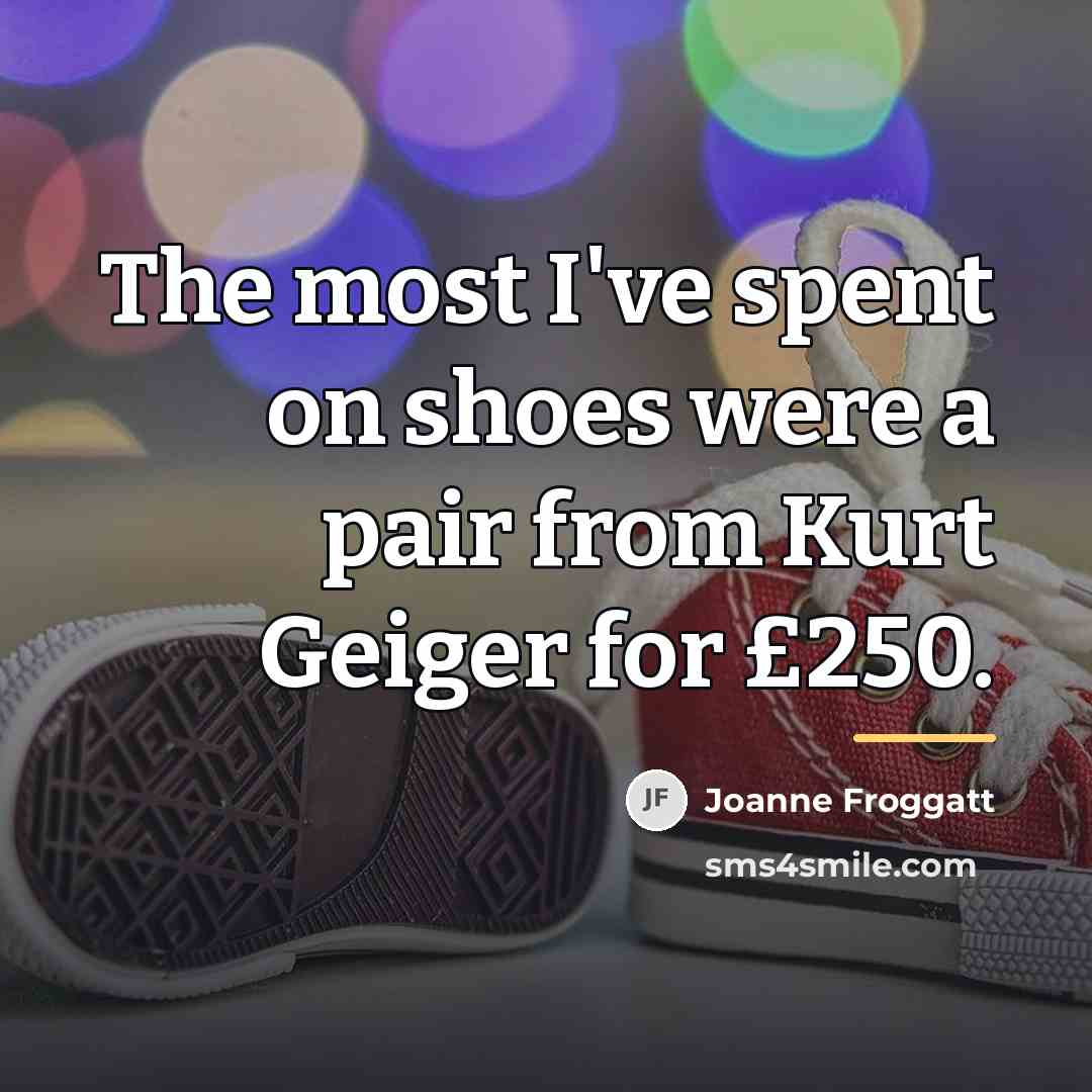 “The most I've spent on shoes were a pair from…” quote by Joanne Froggatt