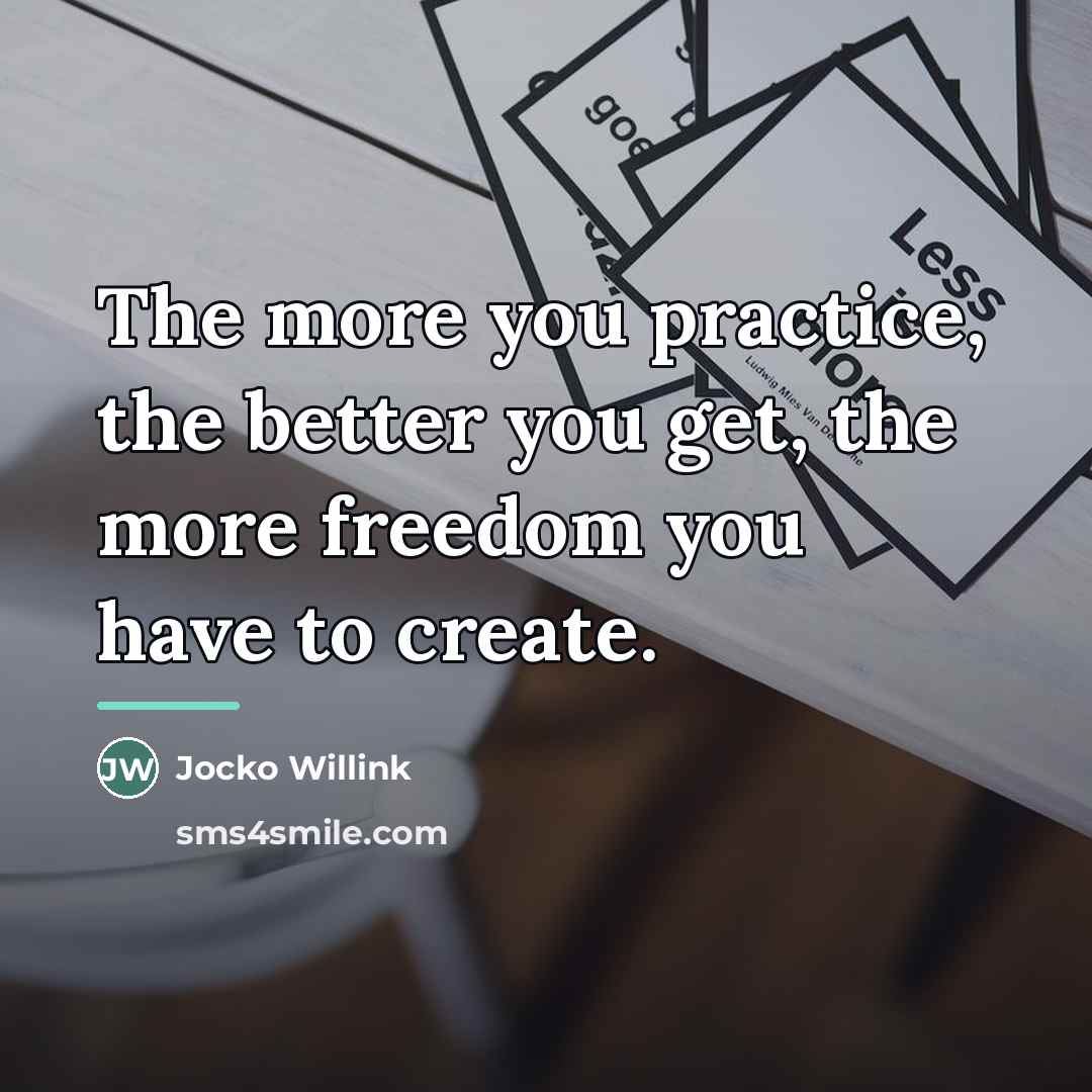“The more you practice, the better you get, the more…” quote by Jocko Willink