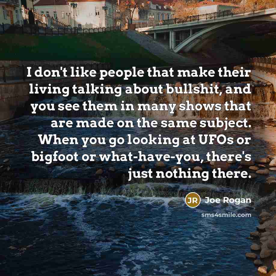“I don`t like people that make their living talking about…” quote by Joe Rogan