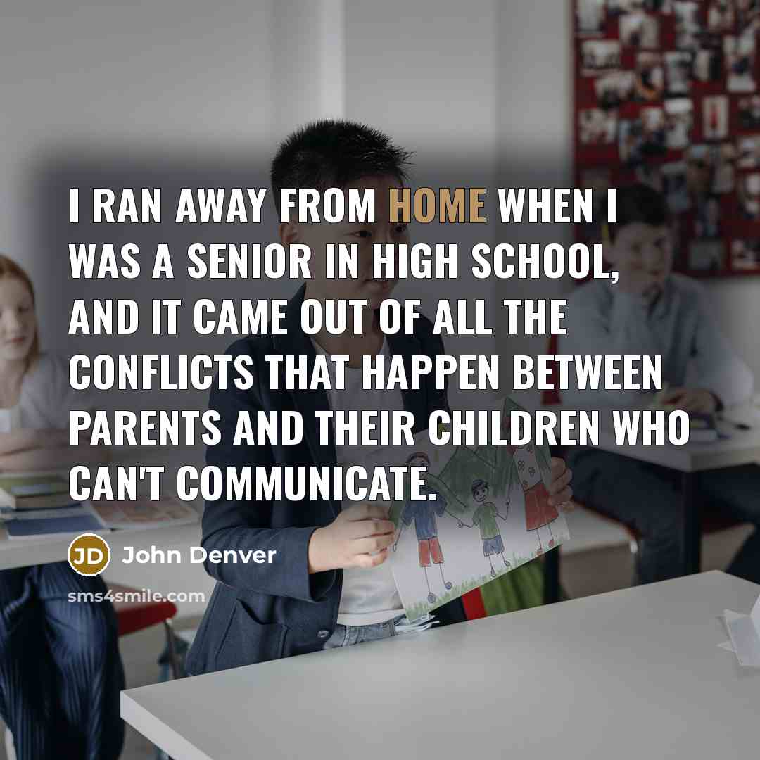 “I ran away from home when I was a senior…” quote by John Denver