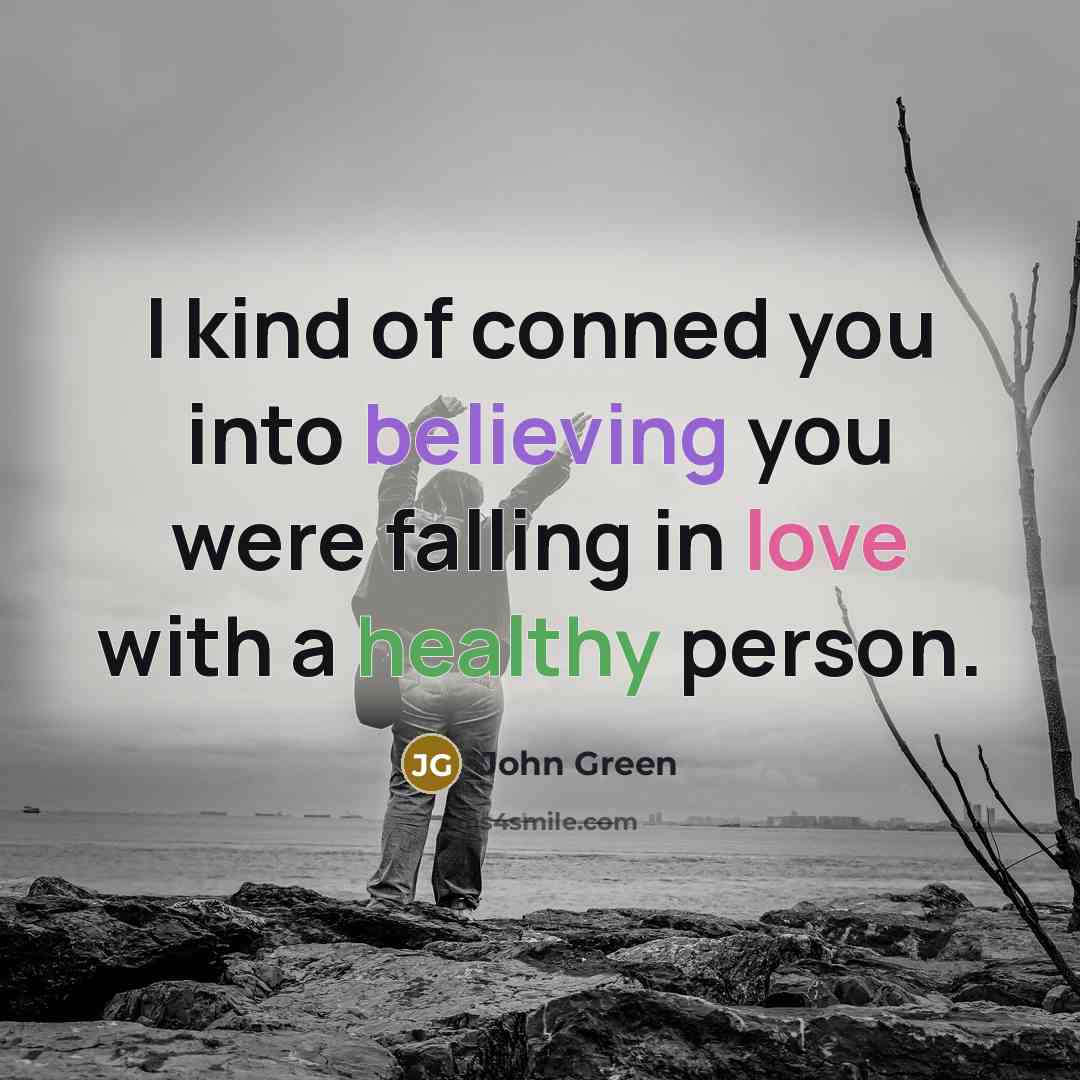 “I kind of conned you into believing you were falling…” quote by John Green