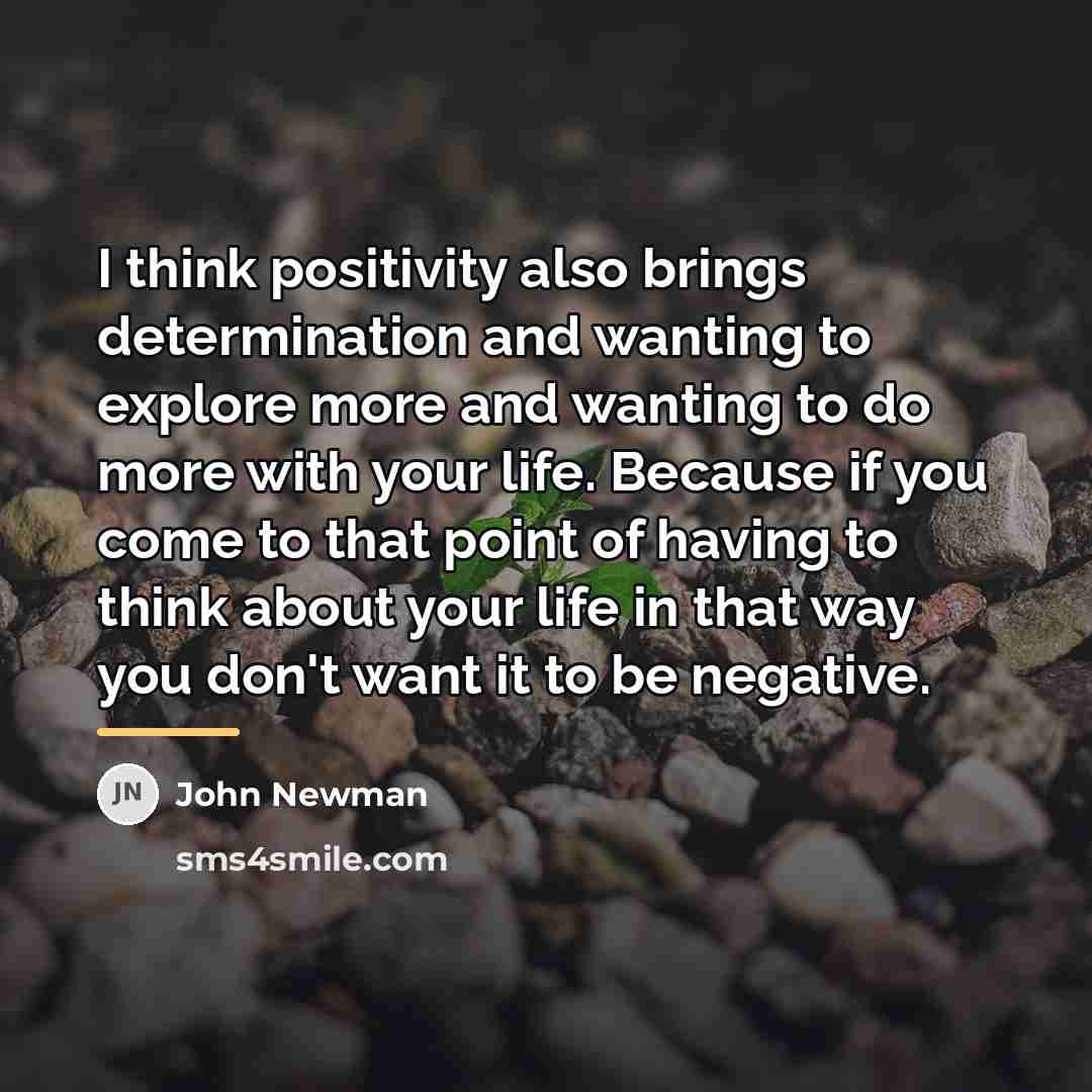 “I think positivity also brings determination and wanting to explore…” quote by John Newman