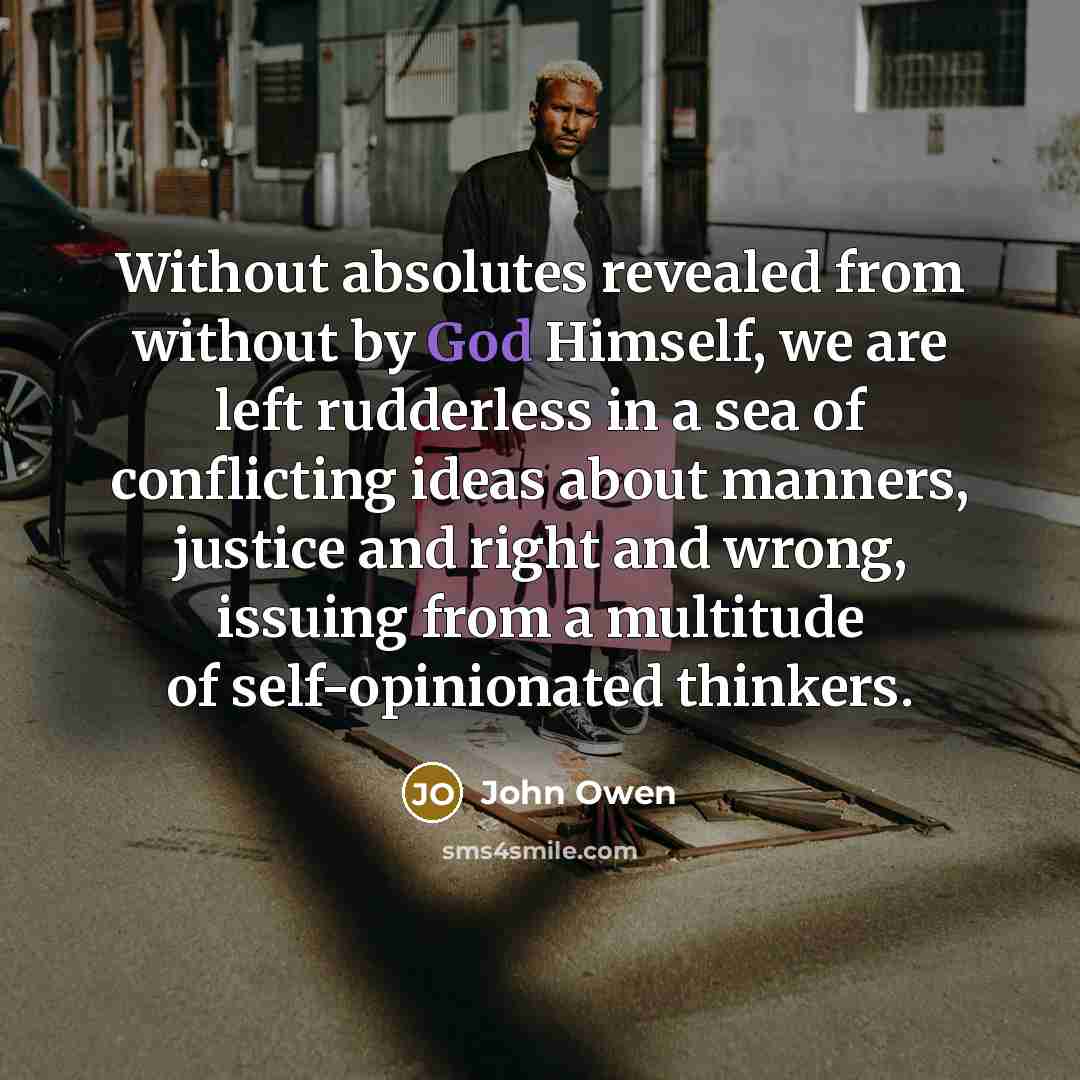 “Without absolutes revealed from without by God Himself, we are…” quote by John Owen