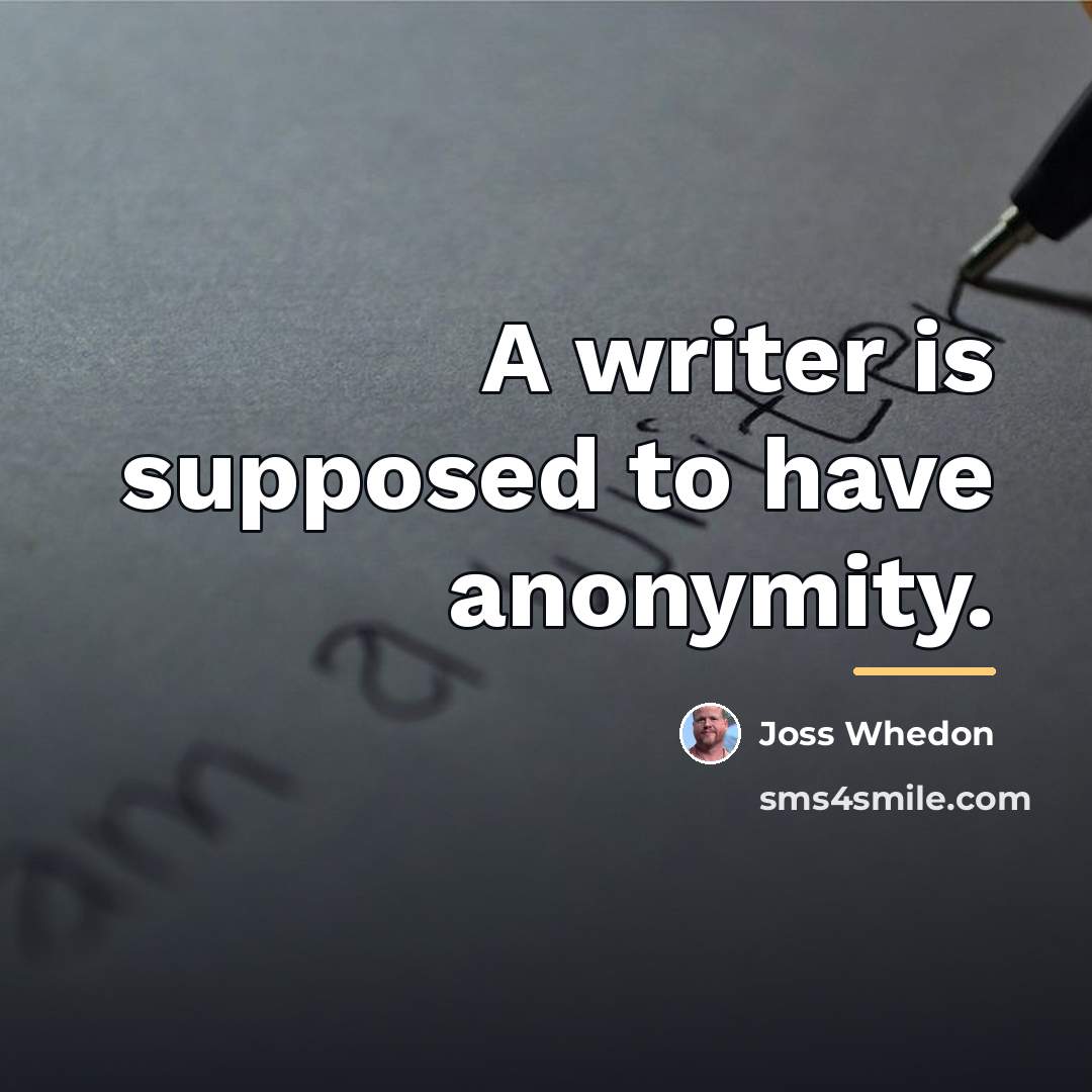 “A writer is supposed to have anonymity.…” quote by Joss Whedon