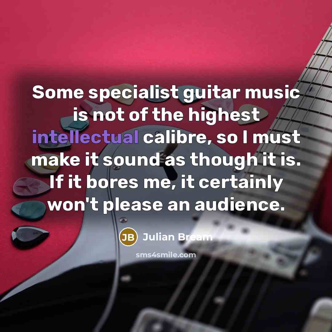 “Some specialist guitar music is not of the highest intellectual…” quote by Julian Bream