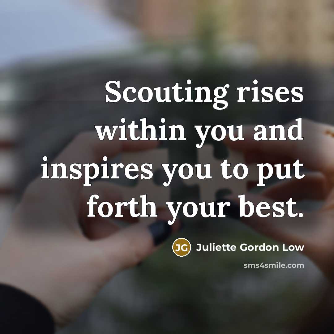 “Scouting rises within you and inspires you to put forth…” quote by Juliette Gordon Low