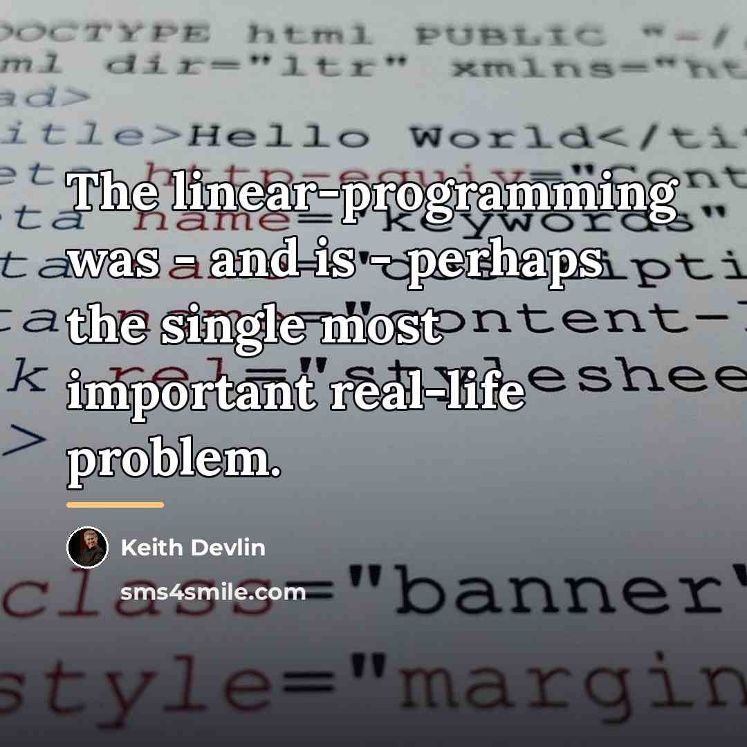 “The linear-programming was - and is - perhaps the single…” quote by Keith Devlin