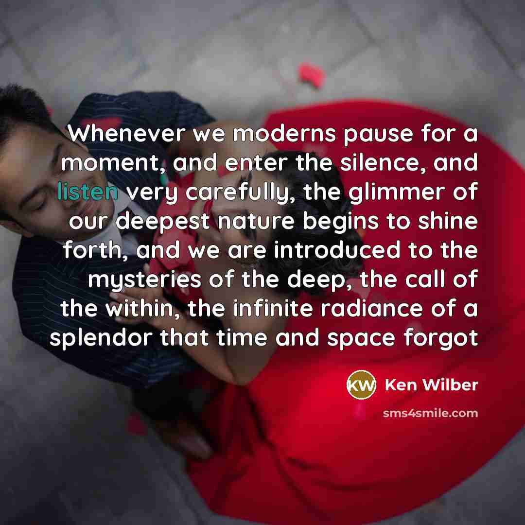 “Whenever we moderns pause for a moment, and enter the…” quote by Ken Wilber