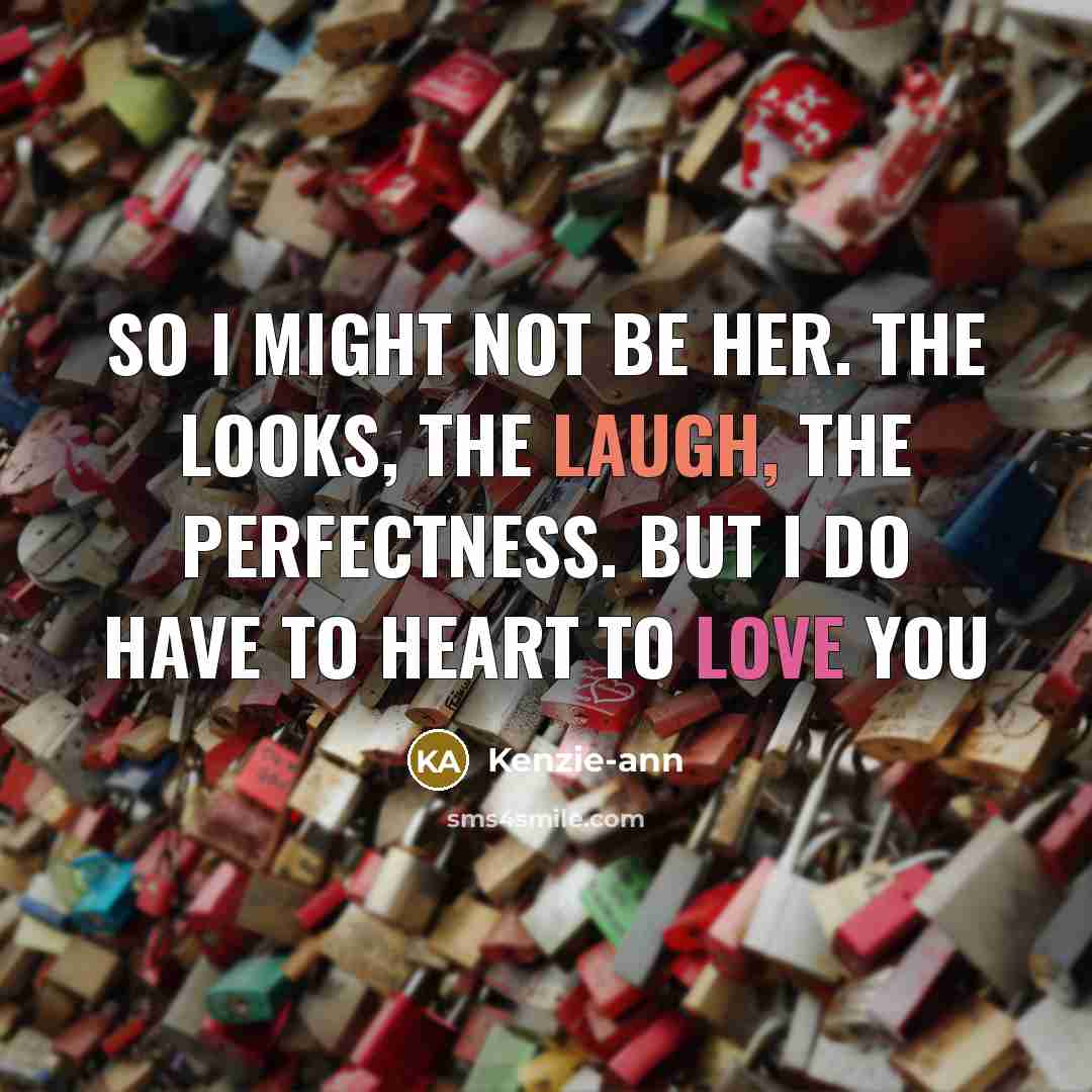 “So I might not be her. The looks, the laugh,…” quote by Kenzie-ann