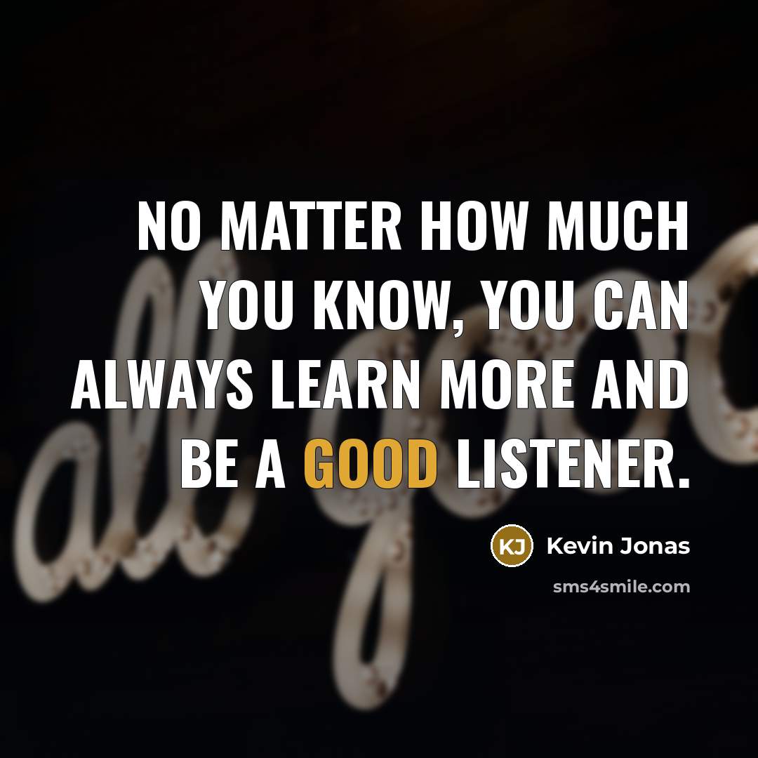 “No matter how much you know, you can always learn…” quote by Kevin Jonas