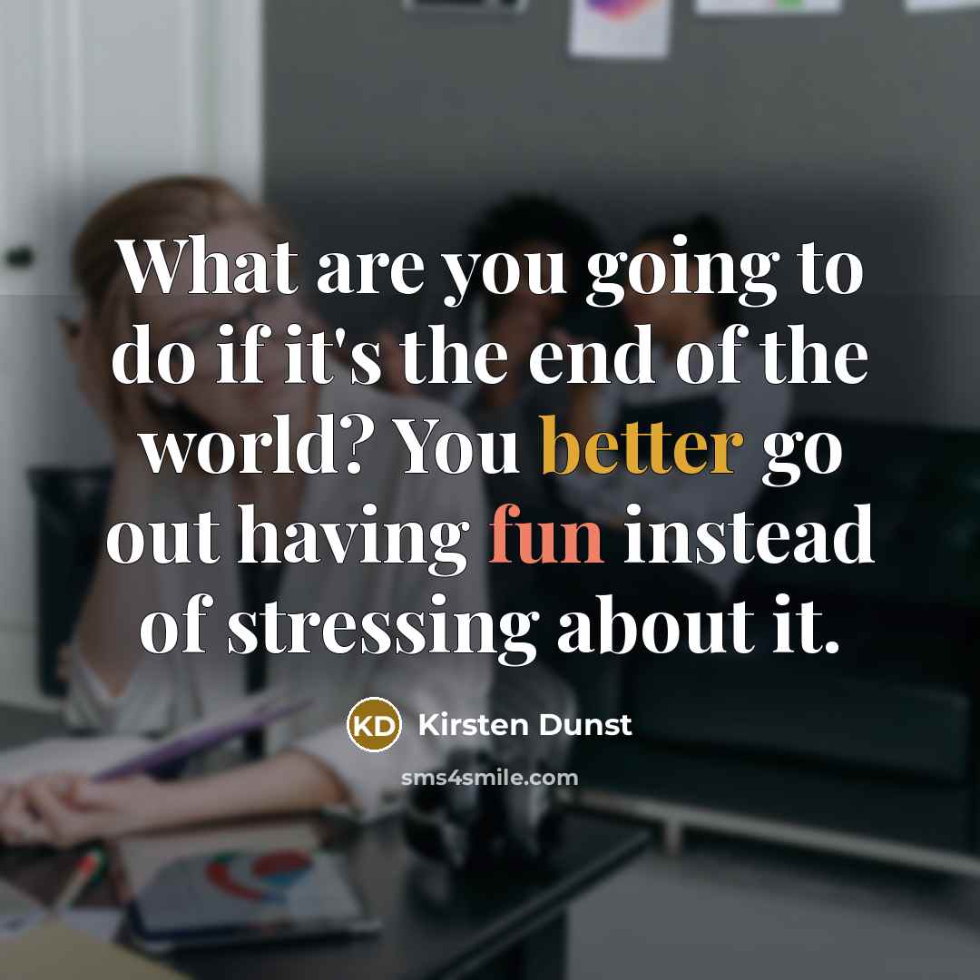 “What are you going to do if it's the end…” quote by Kirsten Dunst