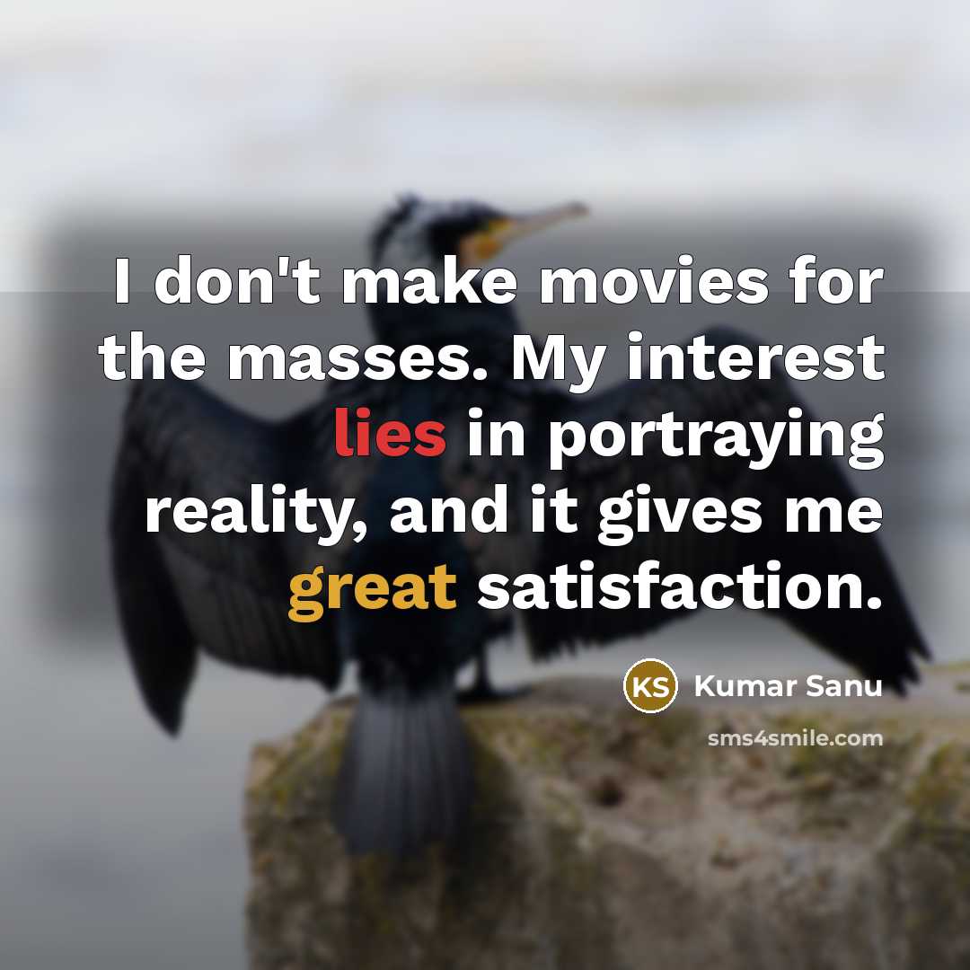 “I don't make movies for the masses. My interest lies…” quote by Kumar Sanu