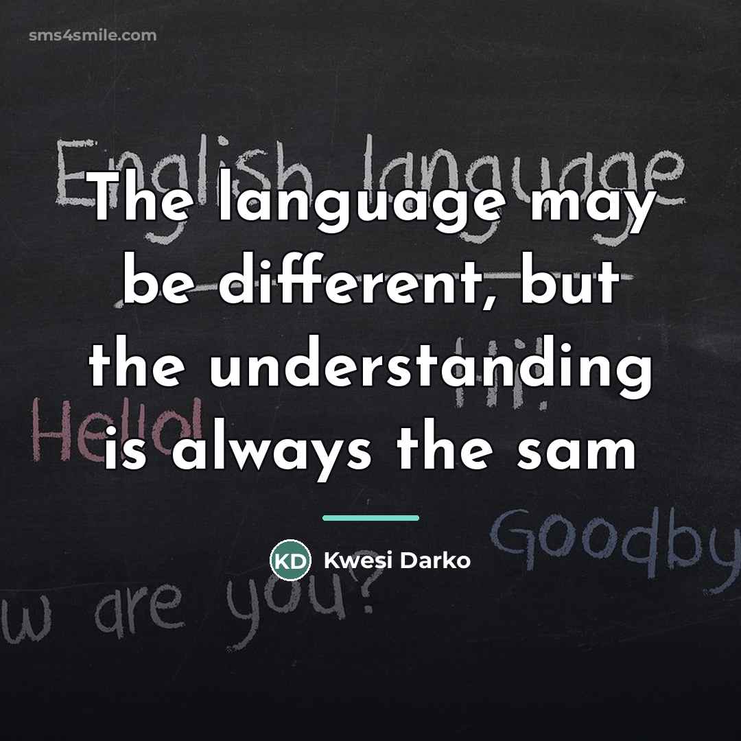 “The language may be different, but the understanding is always…” quote by Kwesi Darko
