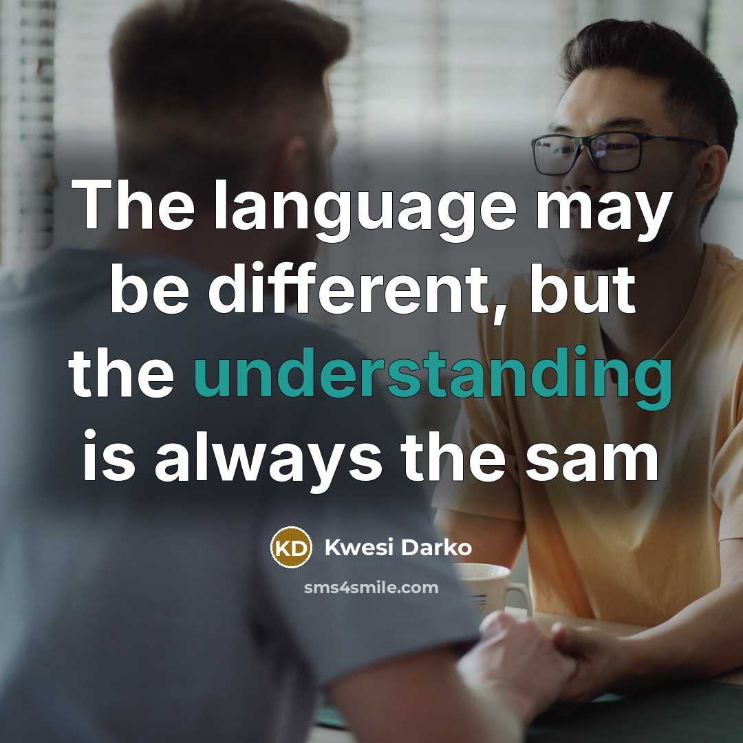“The language may be different, but the understanding is always the sam” quote by Kwesi Darko
