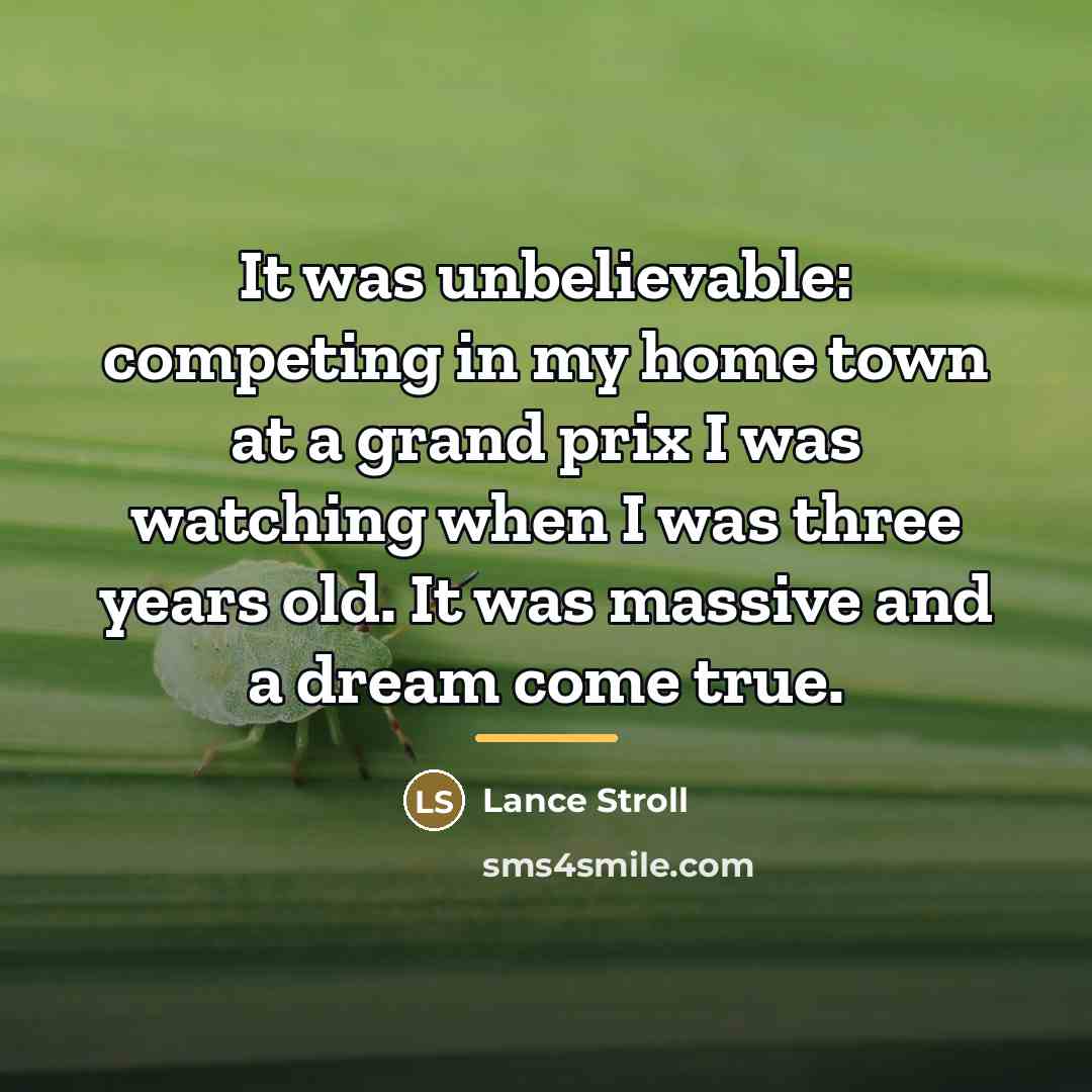 “It was unbelievable: competing in my home town at a…” quote by Lance Stroll