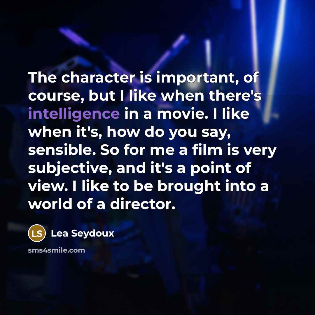 “The character is important, of course, but I like when…” quote by Lea Seydoux
