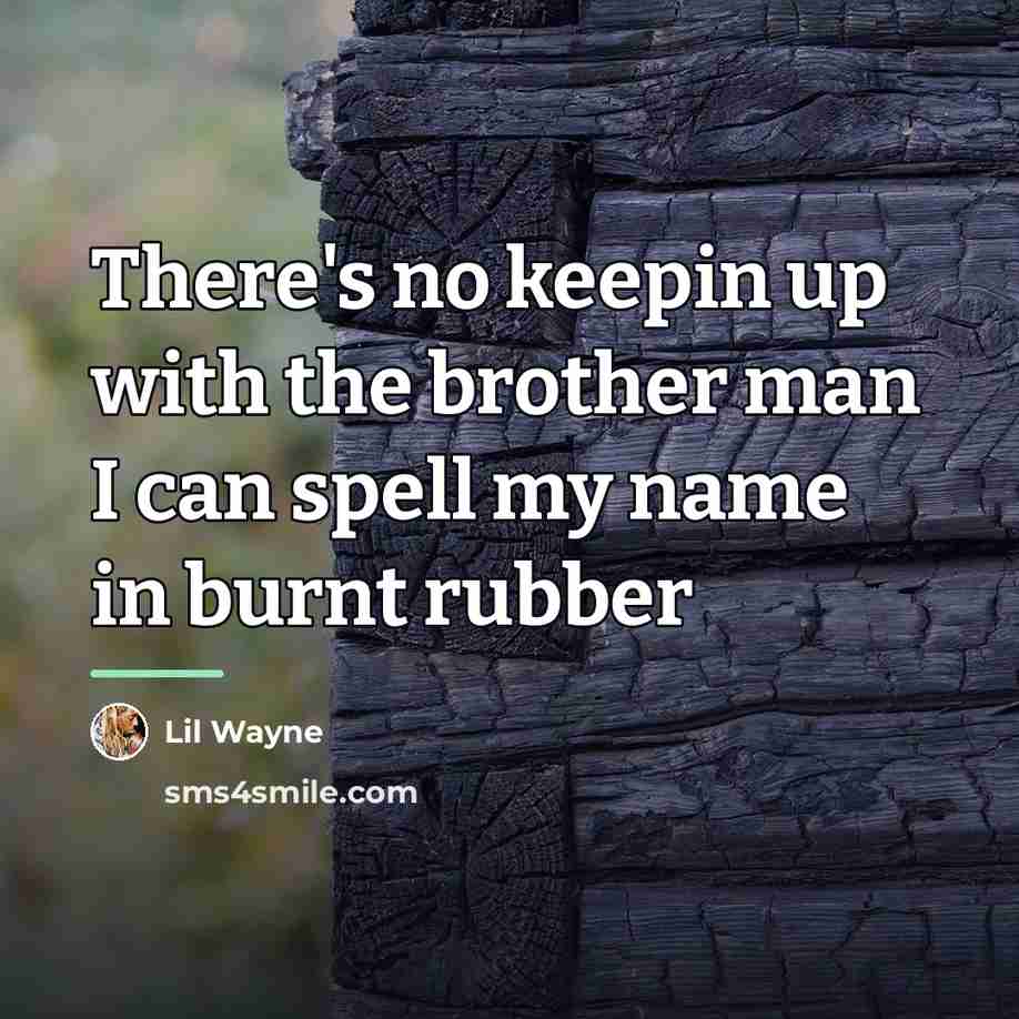 “There's no keepin up with the brother man I can…” quote by Lil Wayne