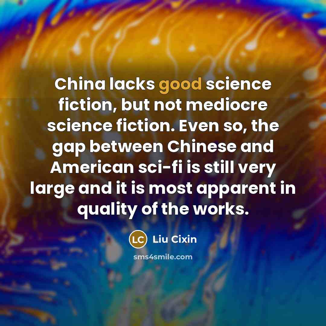 “China lacks good science fiction, but not mediocre science fiction.…” quote by Liu Cixin