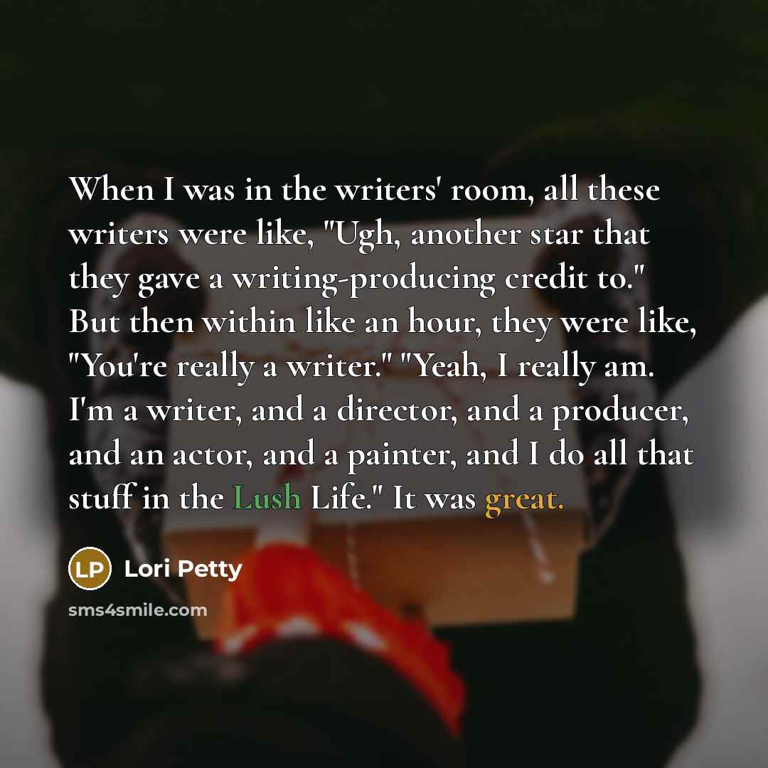 “When I was in the writers' room, all these writers…” quote by Lori Petty