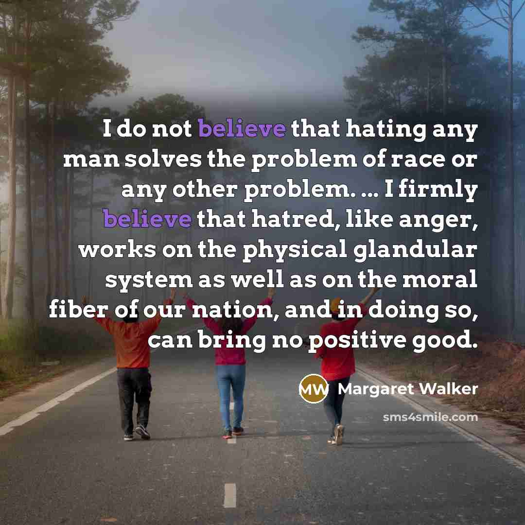 “I do not believe that hating any man solves the…” quote by Margaret Walker