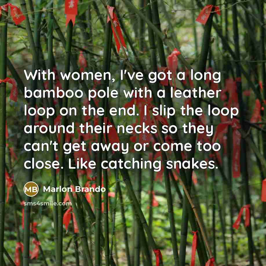 “With women, I've got a long bamboo pole with a…” quote by Marlon Brando