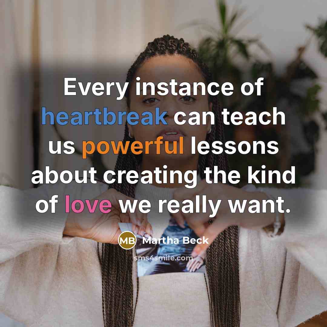 “Every instance of heartbreak can teach us powerful lessons about…” quote by Martha Beck