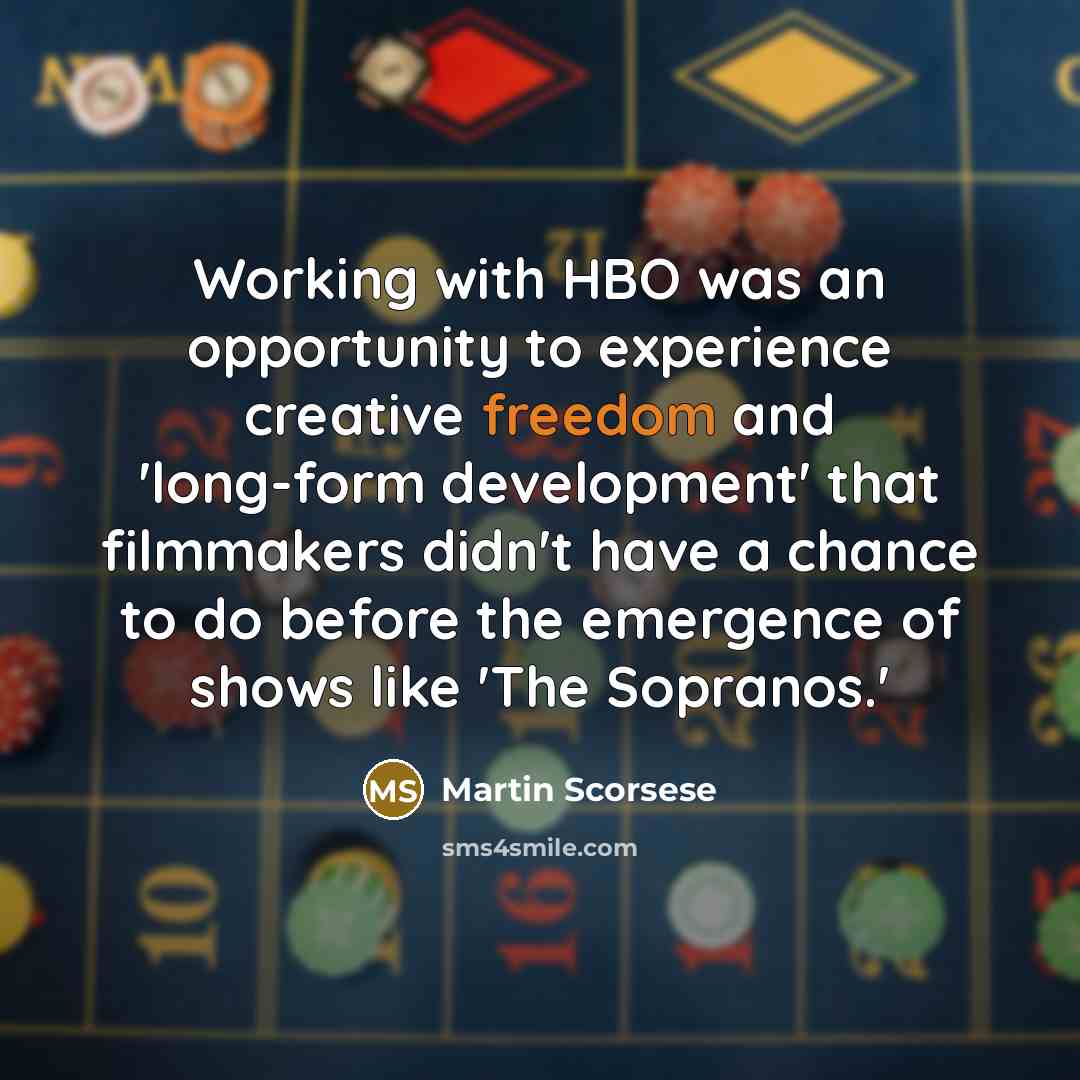 “Working with HBO was an opportunity to experience creative freedom…” quote by Martin Scorsese