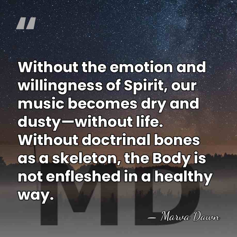 Without the emotion and willingness of Spirit, our music becomes dry and&hellip; - Marva Dawn