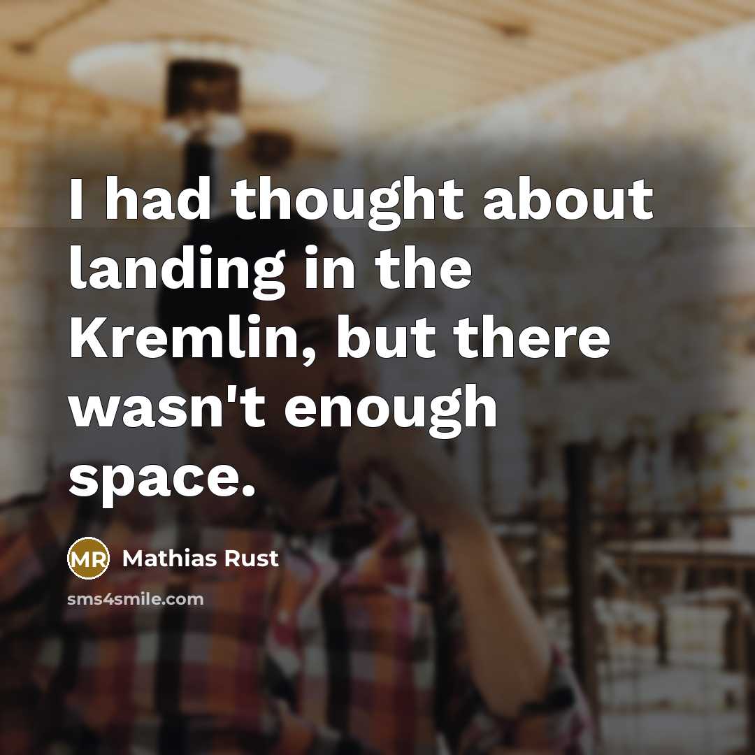 “I had thought about landing in the Kremlin, but there…” quote by Mathias Rust