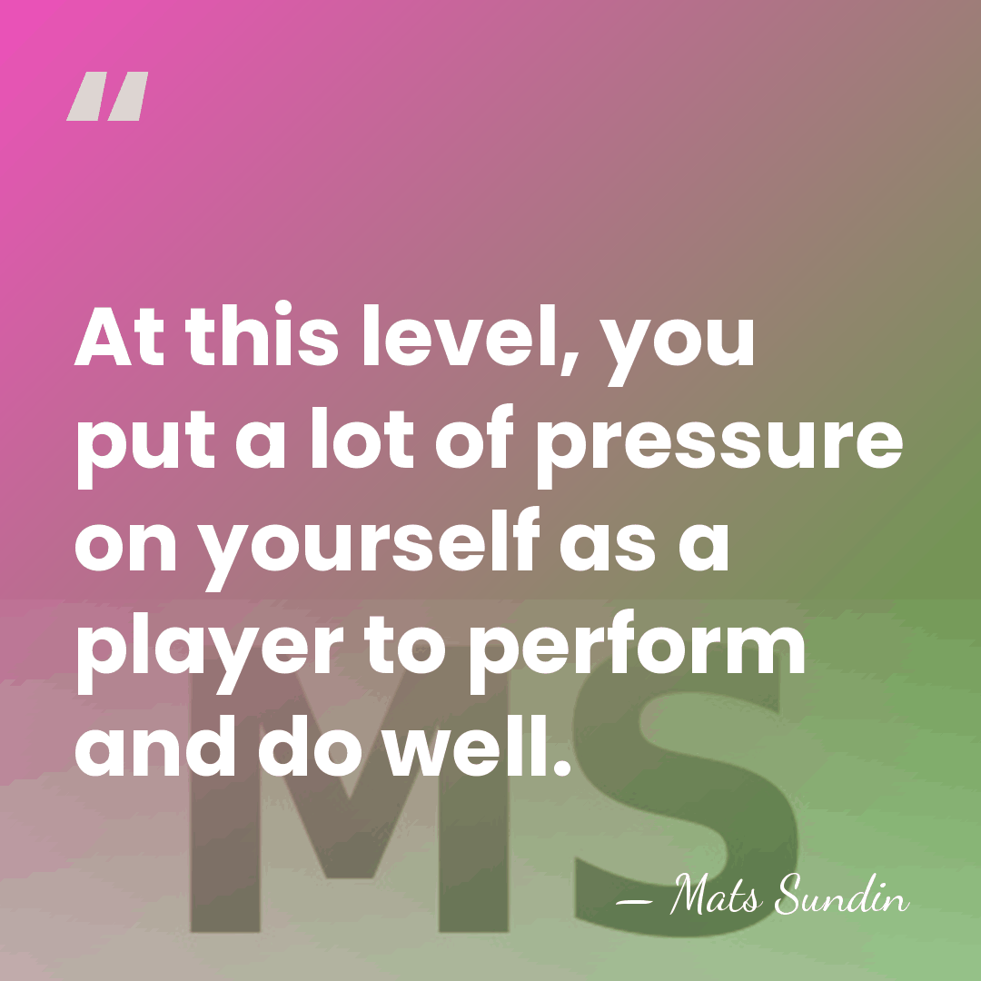 At this level, you put a lot of pressure on yourself as&hellip; - Mats Sundin