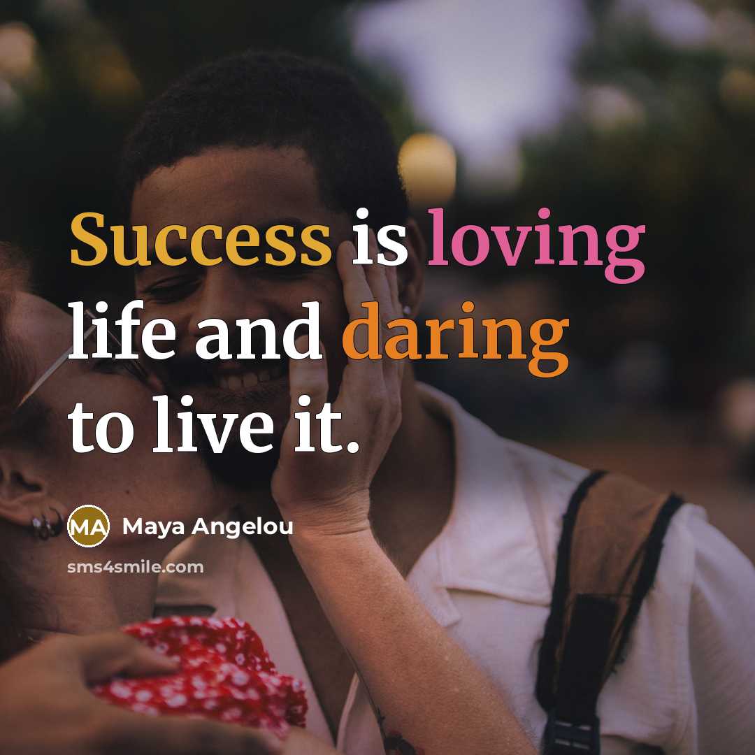 “Success is loving life and daring to live it.…” quote by Maya Angelou