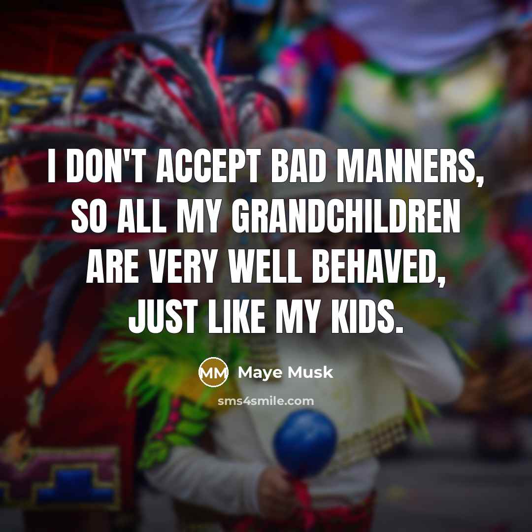 “I don't accept bad manners, so all my grandchildren are…” quote by Maye Musk